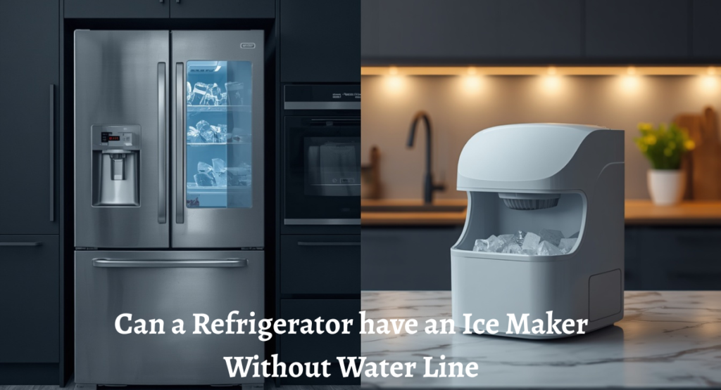 can a refrigerator have an ice maker without water line