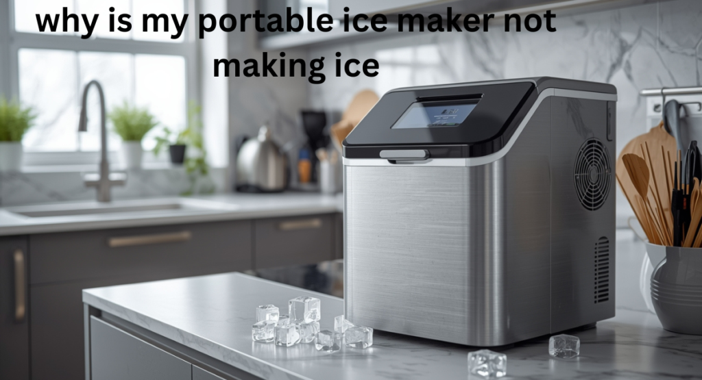 why is my portable ice maker not making ice